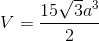 V = {{15\sqrt 3 {a^3}} \over 2}