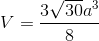 V = {{3\sqrt {30} {a^3}} \over 8}
