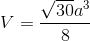 V = {{\sqrt {30} {a^3}} \over 8}