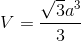 V = {{\sqrt 3 {a^3}} \over 3}