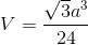 V = {{\sqrt 3 {a^3}} \over {24}}
