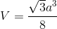 V = {{\sqrt 3 {a^3}} \over 8}