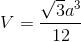 V = {{\sqrt 3 {a^3}} \over {12}}