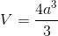 V = {{4{a^3}} \over 3}