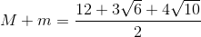 M+m=\frac{12+3\sqrt{6}+4\sqrt{10}}{2}