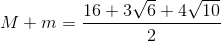 M+m=\frac{16+3\sqrt{6}+4\sqrt{10}}{2}