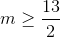 m\geq \frac{13}{2}