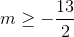 m\geq -\frac{13}{2}