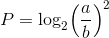 $$P = {\log _2}{\left( {{a \over b}} \right)^2}$$