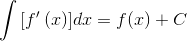 $$\int {\left[ {f'\left( x \right)} \right]} dx = f(x) + C$$