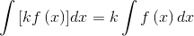 $$\int {\left[ {kf\left( x \right)} \right]} dx = k\int {f\left( x \right)dx} $$