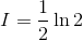 I=$${1 \over 2}\ln 2$$