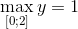 $$\mathop {{\rm{max}}}\limits_{\left[ {0;2} \right]} y = 1$$