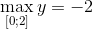 $$\mathop {{\rm{max}}}\limits_{\left[ {0;2} \right]} y = - 2$$
