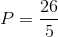 P=$${{26} \over 5}$$
