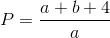 $$P = {{a + b + 4} \over a}$$