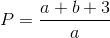 $$P = {{a + b + 3} \over a}$$