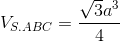 $${V_{S.ABC}} = {{\sqrt 3 {a^3}} \over 4}$$
