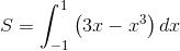 $$S = \int_{ - 1}^1 {\left( {3x - {x^3}} \right)dx} $$