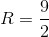 R=$${9 \over 2}$$
