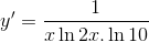 $$y' = {1 \over {x\ln 2x.\ln 10}}$$