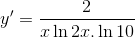 $$y' = {2 \over {x\ln 2x.\ln 10}}$$
