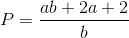 $$P = {{ab + 2a + 2} \over b}$$