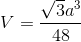 $$V = {{\sqrt 3 {a^3}} \over {48}}$$