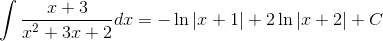 $$\int {{{x + 3} \over {{x^2} + 3x + 2}}dx} = - \ln \left| {x + 1} \right| + 2\ln \left| {x + 2} \right| + C$$