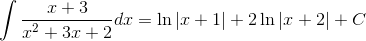 $$\int {{{x + 3} \over {{x^2} + 3x + 2}}dx} = \ln \left| {x + 1} \right| + 2\ln \left| {x + 2} \right| + C$$