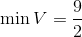 $$\min V = {9 \over 2}$$