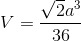$$V = {{\sqrt 2 {a^3}} \over {36}}$$