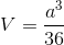 $$V = {{{a^3}} \over {36}}$$