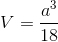 $$V = {{{a^3}} \over {18}}$$