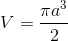 $$V = {{\pi {a^3}} \over 2}$$