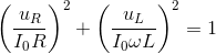 {\left( {{{{u_R}} \over {{I_0}R}}} \right)^2} + {\left( {{{{u_L}} \over {{I_0}\omega L}}} \right)^2} = 1