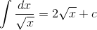 \int {{{dx} \over {\sqrt x }} = 2\sqrt x + c}