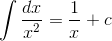 \int {{{dx} \over {{x^2}}} = {1 \over x} + c}