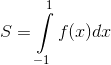 S = \int\limits_{ - 1}^1 {f(x)dx}