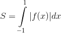 S = \int\limits_{ - 1}^1 {|f(x)|dx}