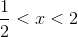 {1 \over 2} < x < 2