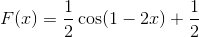 F(x) = {1 \over 2}\cos (1 - 2x) + {1 \over 2}