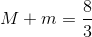 M + m = {8 \over 3}