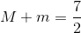 M + m = {7 \over 2}