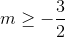 m \ge - {3 \over 2}