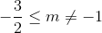 - {3 \over 2} \le m \ne - 1