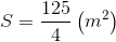 S = {{125} \over 4}\left( {{m^2}} \right)