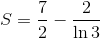 $$S = {7 \over 2} - {2 \over {\ln 3}}$$