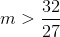 $$m > {{32} \over {27}}$$