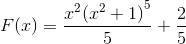 $$F(x) = {{{x^2}{{({x^2} + 1)}^5}} \over 5} + {2 \over 5}$$